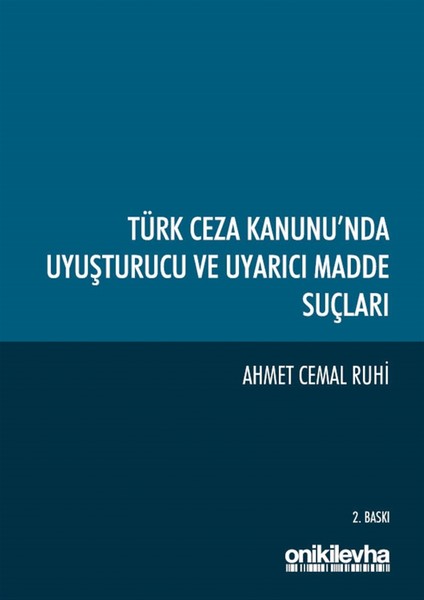 Türk Ceza Kanunu'nda Uyuşturucu ve Uyarıcı Madde Suçları - Ahmet Cemal Ruhi