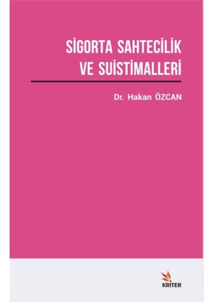 Sigorta Sahtecilik ve Suistimalleri Üzerine Bir Araştırma - Hakan Özcan