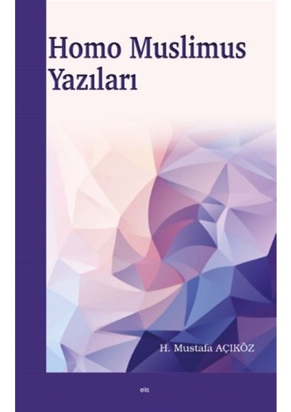 Homo Muslimus Yazıları - Hacı Mustafa Açıköz