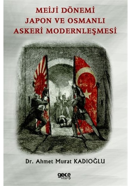 Meiji Dönemi Japon ve Osmanlı Askeri Modernleşmesi - Ahmet Murat Kadıoğlu