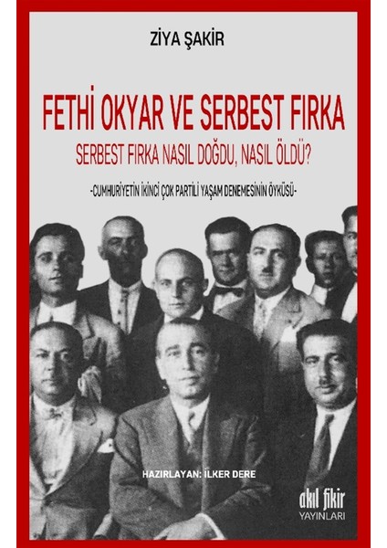 Fethi Okyar ve Serbest Fırka: Serbest Fırka Nasıl Doğdu Nasıl Öldü? - Ziya Şakir