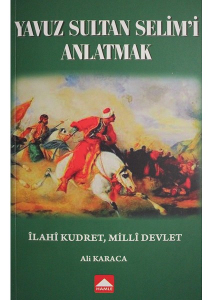 Yavuz Sultan Selim'i Anlatmak - Ali Karaca