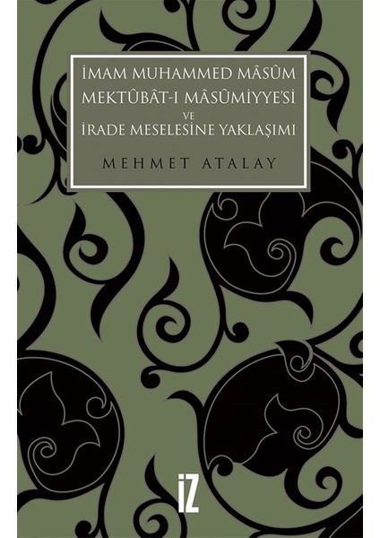 Imam Muhammed Masum, Mektubat-I Masumiyye'si ve Irade Meselesine Yaklaşımı - Mehmet Atalay