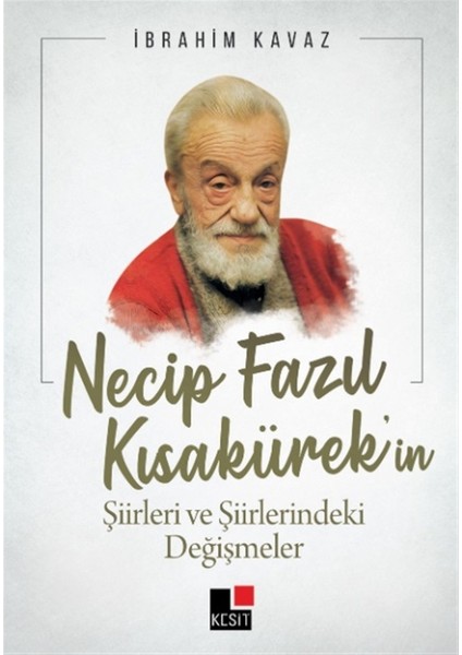 Necip Fazıl Kısakürek’in Şiirleri ve Şiirlerindeki Değişmeler - İbrahim Kavaz