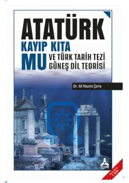 Atatürk Kayıp Kıta Mu ve Türk Tarih Tezi Güneş Dil Teorisi - Ali Nazmi Çora