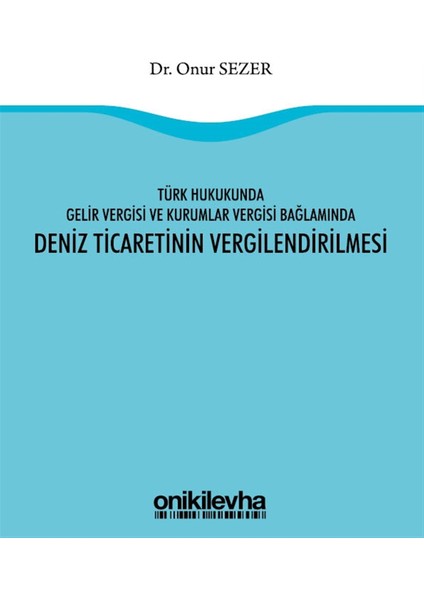 Türk Hukukunda Gelir Vergisi ve Kurumlar Vergisi Bağlamında Deniz Ticaretinin Vergilendirilmesi