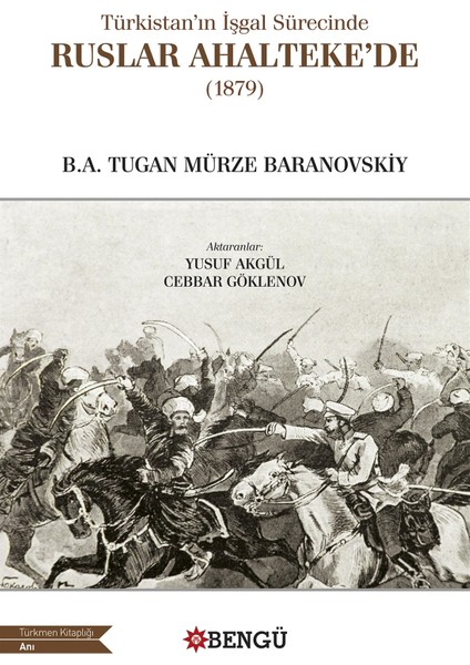 Türkistan’ın Işgal Sürecinde Ruslar Ahalteke’de (1879) - B.A. Tugan Mürze Baranovskiy