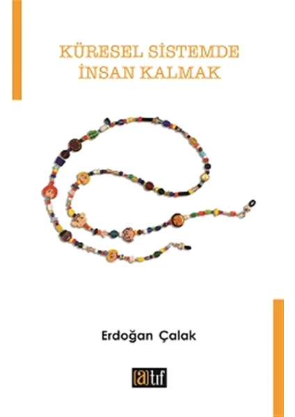 Küresel Sistemde Insan Kalmak - Erdoğan Çalak