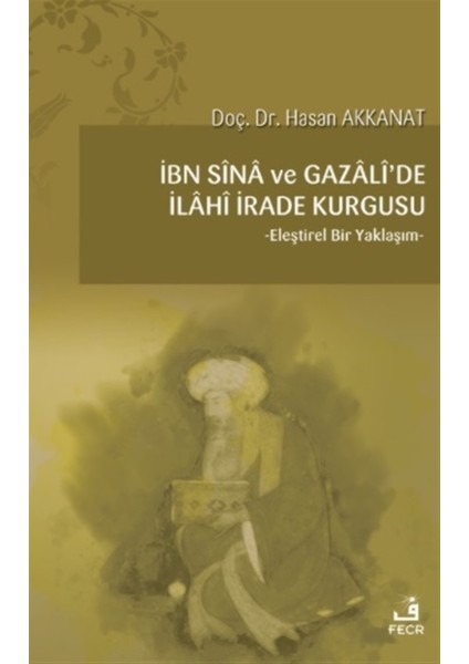 Ibn Sina ve Gazali'de Ilahi Irade Kurgusu - Hasan Akkanat