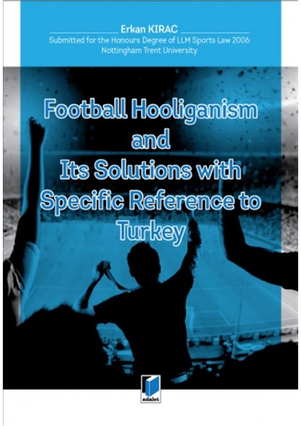Football Hooliganism And Its Solutions With Specific Refernce To Turkey