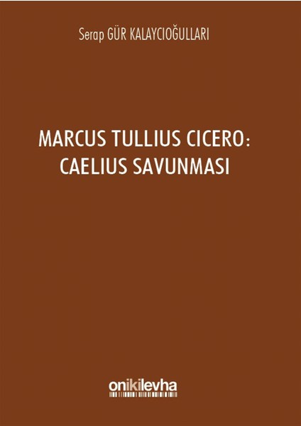 Marcus Tullius Cicero : Caelius Savunması - Serap Gür Kalaycıoğulları