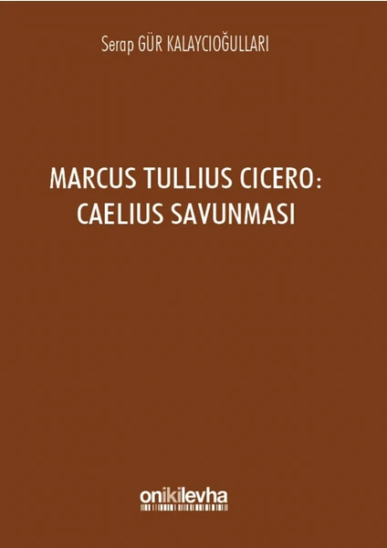 Marcus Tullius Cicero : Caelius Savunması - Serap Gür Kalaycıoğulları