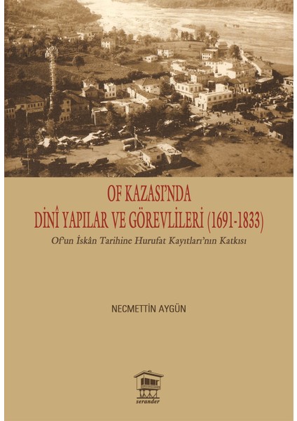 Of Kazası’nda Dini Yapılar ve Görevlileri (1691-1833) - Necmettin Aygün