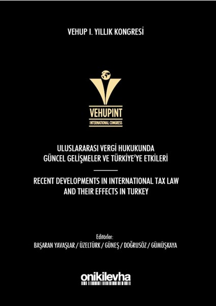 Vehup 1. Yıllık Kongresi: Uluslararası Vergi Hukukunda Güncel Gelişmeler ve Türkiye'ye Etkileri