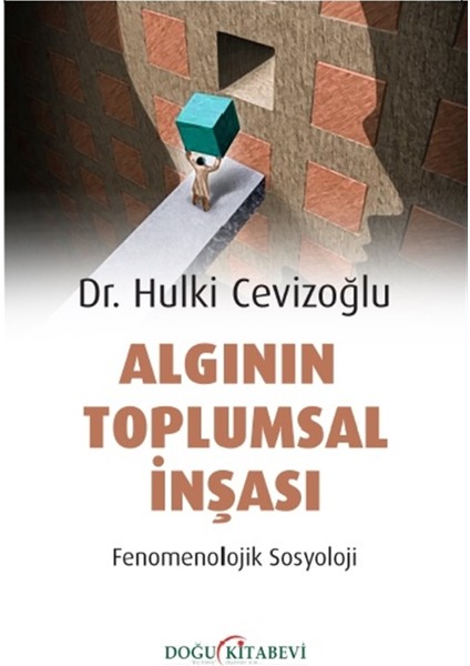 Algının Toplumsal Inşası - Fenomenolojik Sosyoloji - Hulki Cevizoğlu