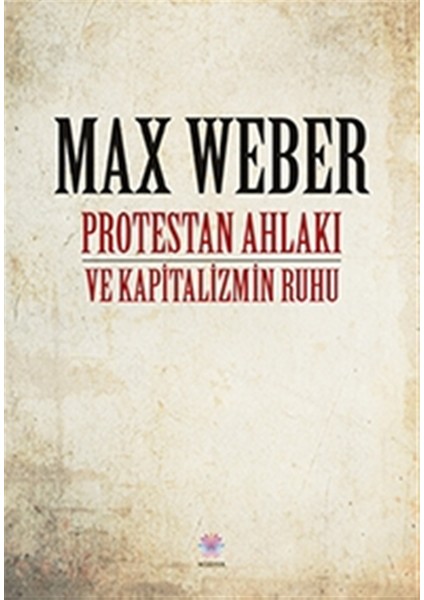 Protestan Ahlakı ve Kapitalizmin Ruhu - Max Weber