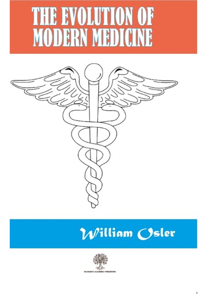 The Evolution Of Modern Medicine - William Osler
