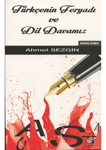 Türkçenin Feryadı ve Dil Davamız - Ahmet Sezgin