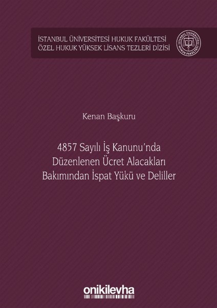4857 Sayılı Iş Kanunu'nda Düzenlenen Ücret Alacakları Bakımından Ispat Yükü ve Deliller