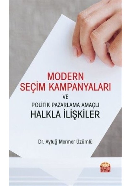 Modern Seçim Kampanyaları ve Politik Pazarlama Amaçlı Halkla Ilişkiler - Aytuğ Mermer Üzümlü