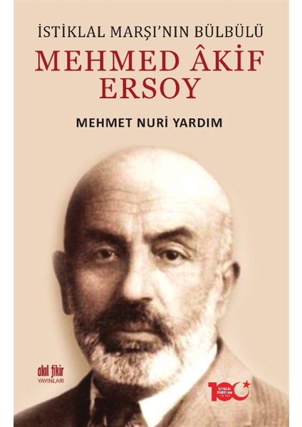 Istiklal Marşı’nın Bülbülü Mehmed Akif Ersoy - Mehmet Nuri Yardım