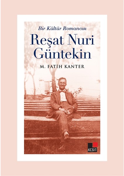 Bir Kültür Romancısı Reşat Nuri Güntekin - M. Fatih Kanter
