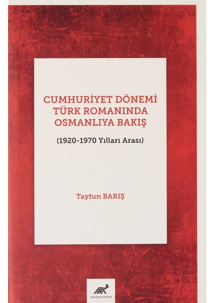 Cumhuriyet Dönemi Türk Romanında Osmanlıya Bakış (1920-1970 Yılları Arası)