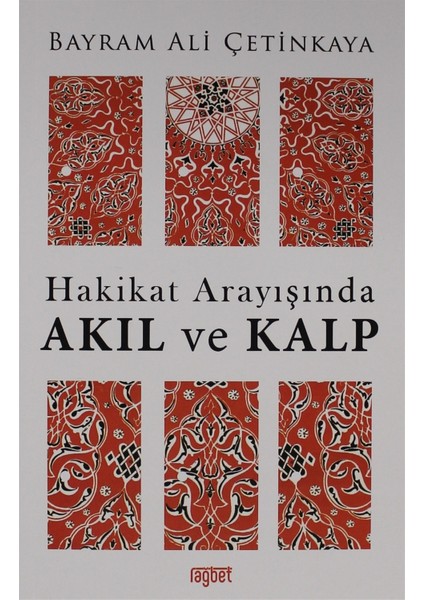 Hakikat Arayışında Akıl ve Kalp - Bayram Ali Çetinkaya