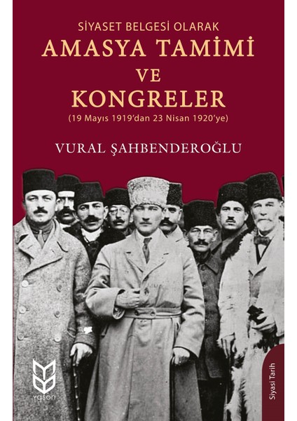 Siyaset Belgesi Olarak Amasya Tamimi ve Kongreler - Vural Şahbenderoğlu
