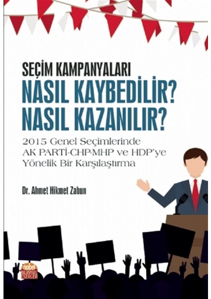 Seçim Kampanyaları: Nasıl Kaybedilir? Nasıl Kazanılır? - Ahmet Hikmet Zabun