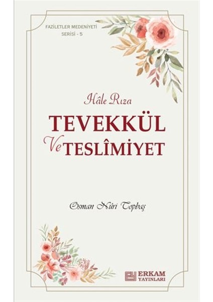 Hale Rıza - Tevekkül ve Teslimiyet - Faziletler Medeniyeti Serisi 5 - Osman Nuri Topbaş