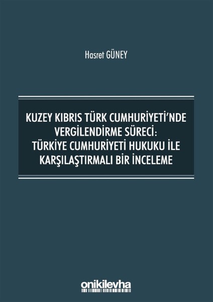 Kuzey Kıbrıs Türk Cumhuriyeti'nde Vergilendirme Süreci: Türkiye Cumhuriyeti Hukuku ile Karşılaştırmalı Bir Inceleme