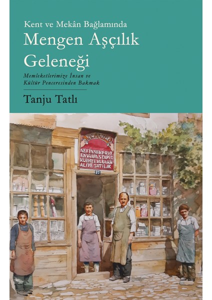 Kent ve Mekan Bağlamında Mengen Aşçılık Geleneği - Tanju Tatlı