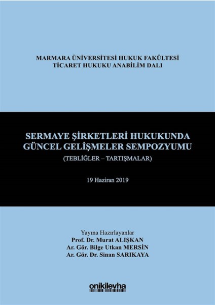 Sermaye Şirketleri Hukukunda Güncel Gelişmeler Sempozyumu (Tebliğler - Tartışmalar) - Murat Alışkan