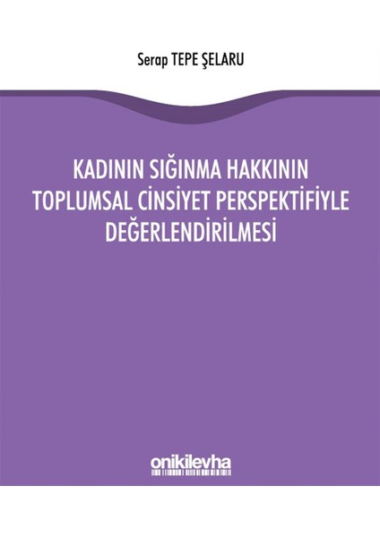 Kadının Sığınma Hakkının Toplumsal Cinsiyet Perspektifiyle Değerlendirilmesi - Serap Tepe Şelaru