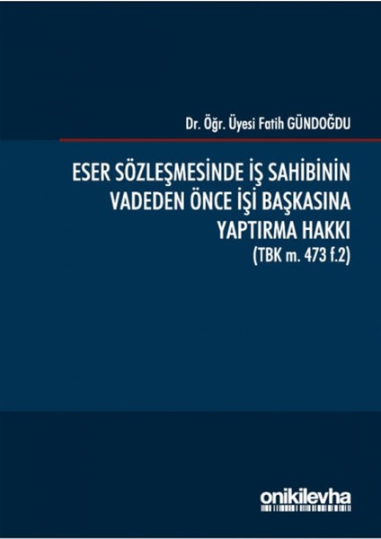 Eser Sözleşmesinde Iş Sahibinin Vadeden Önce Işi Başkasına Yaptırma Hakkı - Fatih Gündoğdu