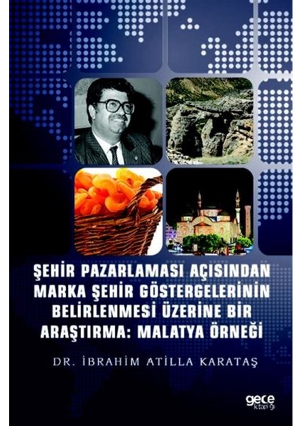 Şehir Pazarlaması Açısından Marka Şehir Göstergelerinin Belirlenmesi Üzerine Bir Araştırma: Malatya Örneği - İbrahim Atilla Karataş