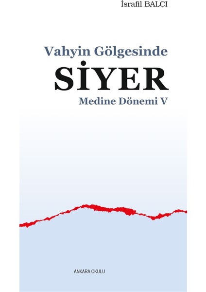 Medine Dönemi 5 - Vahyin Gölgesinde Siyer - İsrafil Balcı