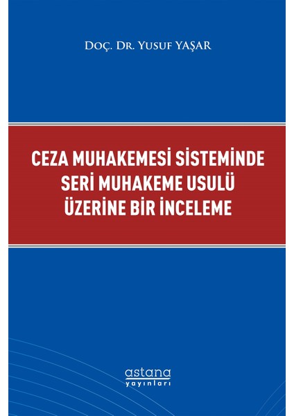 Ceza Muhakemesi Sisteminde Seri Muhakeme Usulü Üzerine Bir Inceleme