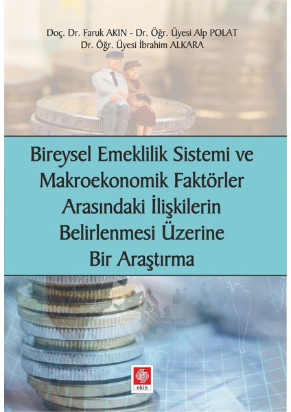 Bireysel Emeklilik Sistemi ve Makroekonomik Faktörler Arasındaki Ilişkilerin Belirlenmesi Üzerine Bir Araştırma
