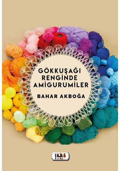 Gökkuşağı Renginde Amigurumiler - Bahar Akboğa