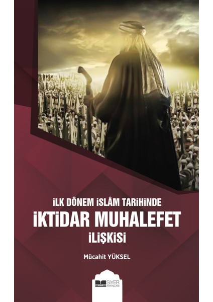 Ilk Dönem Islam Tarihinde Iktidar Muhalefet Ilişkisi - Mücahit Yüksel