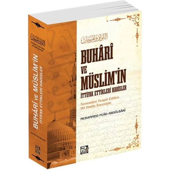 Buhari ve Müslim'in Ittifak Ettikleri Hadisler - Muhammed Fuad Abdulbaki