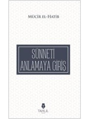 Sünneti Anlamaya Giriş - Mücir El-Hatib