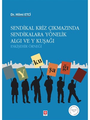 Sendikal Kriz Çıkmazında Sendikalara Yönelik Algı ve Y Kuşağı - Hilmi Etci