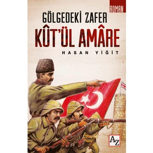 Gölgedeki Zafer Kût’ül Amâre - Hasan Yiğit