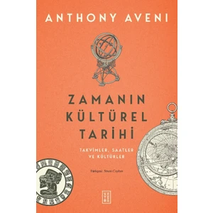 Zamanın Kültürel Tarihi - Takvimler , Saatler ve Kültürler - Anthony Aveni
