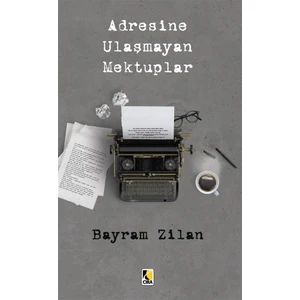 Adresine Ulaşmayan Mektuplar - Bayram Zilan