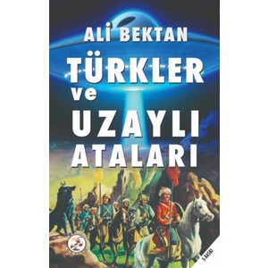 Türkler ve Uzaylı Ataları - Ali Bektan