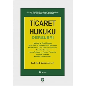 Ticaret Hukuku Dersleri - I. Yılmaz Aslan